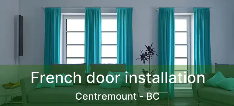 French door installation Centremount - BC
