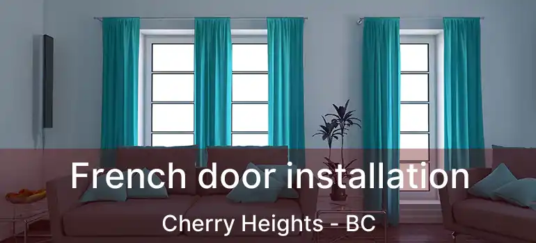  French door installation Cherry Heights - BC