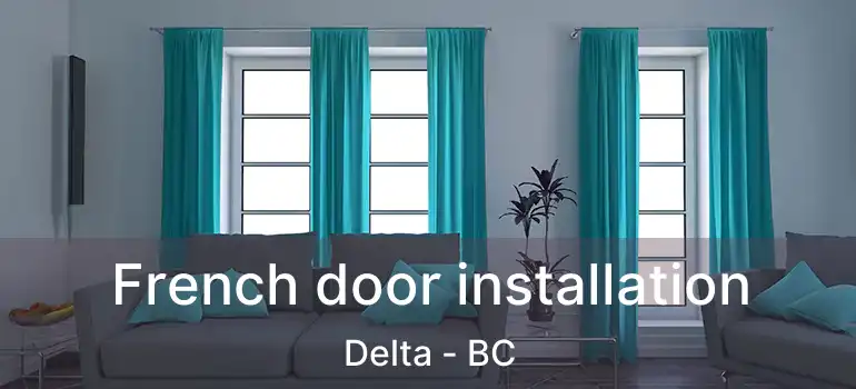  French door installation Delta - BC