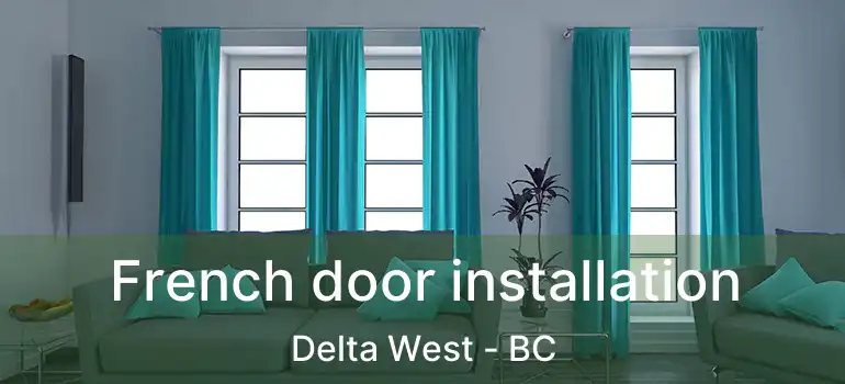  French door installation Delta West - BC