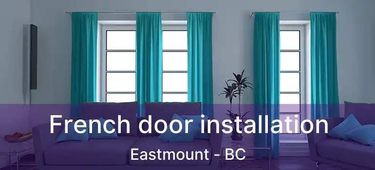  French door installation Eastmount - BC