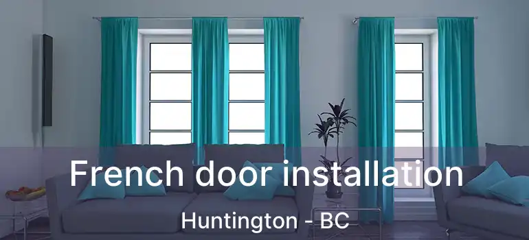  French door installation Huntington - BC