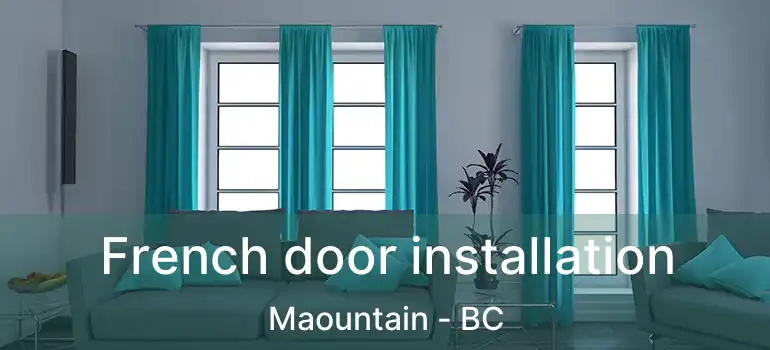  French door installation Maountain - BC