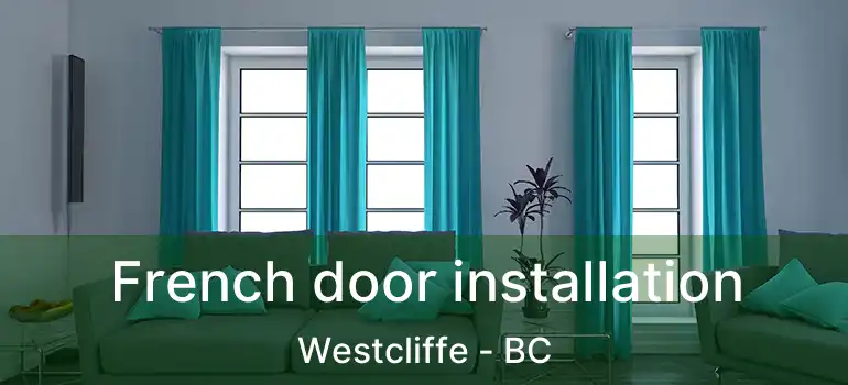  French door installation Westcliffe - BC