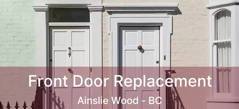  Front Door Replacement Ainslie Wood - BC