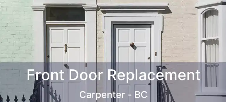  Front Door Replacement Carpenter - BC