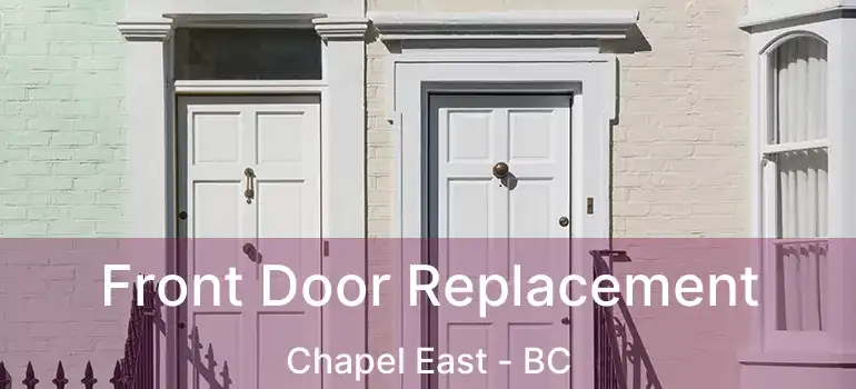  Front Door Replacement Chapel East - BC