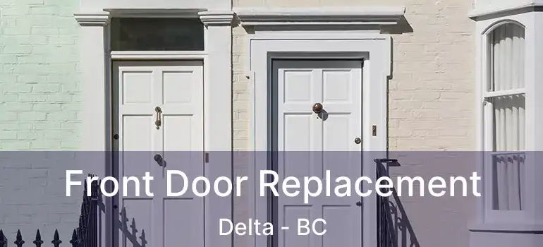  Front Door Replacement Delta - BC