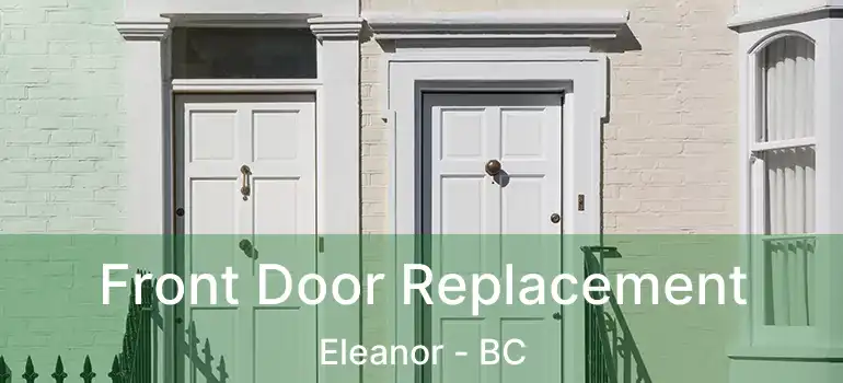  Front Door Replacement Eleanor - BC