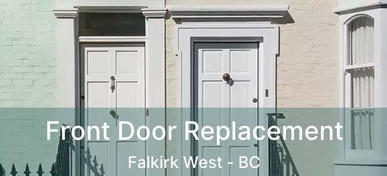  Front Door Replacement Falkirk West - BC