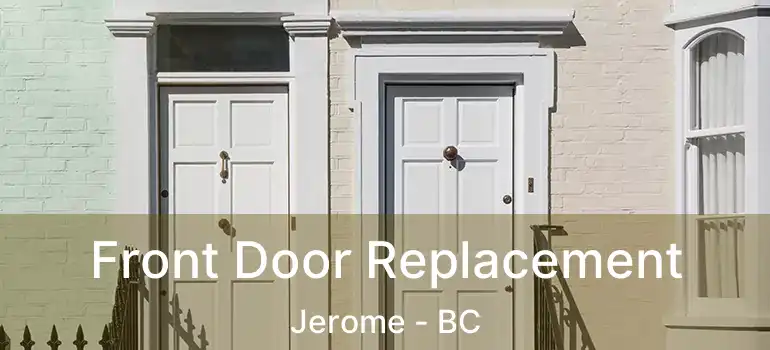 Front Door Replacement Jerome - BC