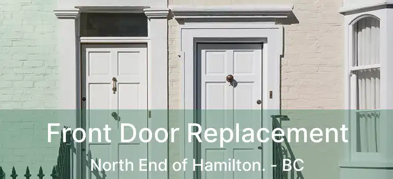 Front Door Replacement North End of Hamilton. - BC