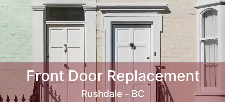  Front Door Replacement Rushdale - BC