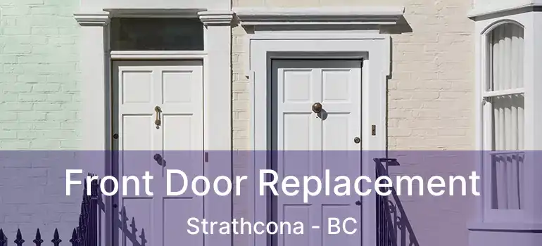  Front Door Replacement Strathcona - BC