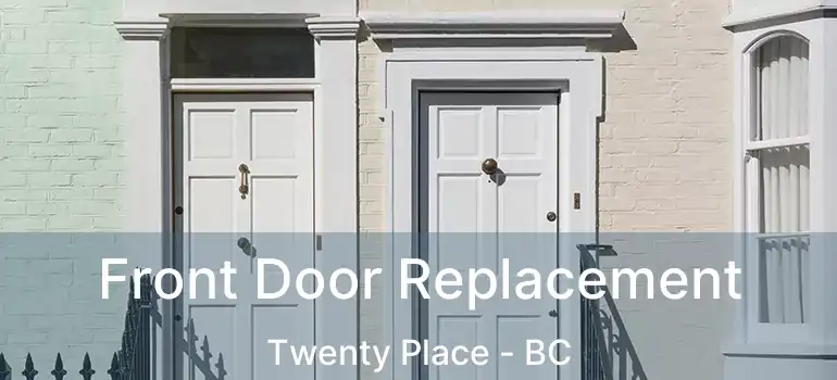  Front Door Replacement Twenty Place - BC