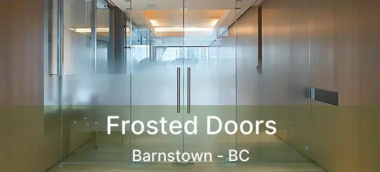  Frosted Doors Barnstown - BC