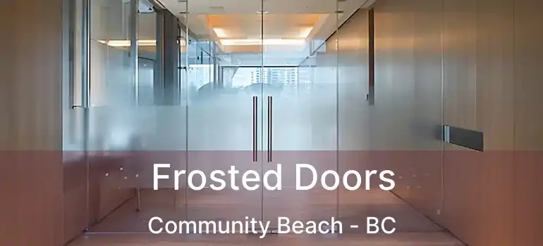  Frosted Doors Community Beach - BC