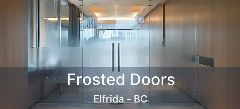  Frosted Doors Elfrida - BC