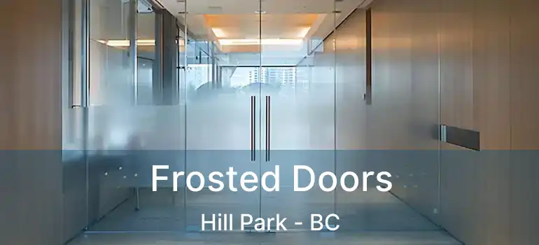  Frosted Doors Hill Park - BC