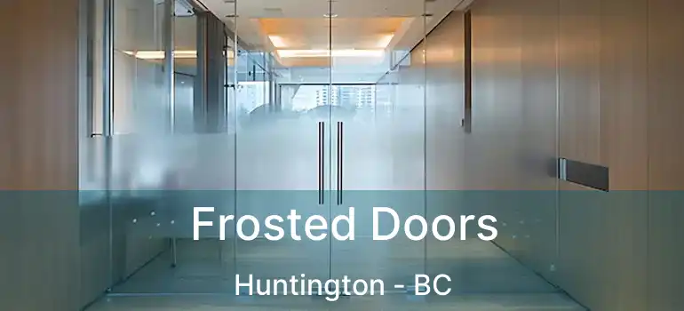  Frosted Doors Huntington - BC