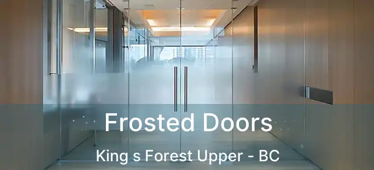  Frosted Doors King s Forest Upper - BC