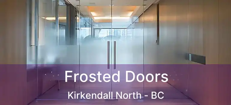  Frosted Doors Kirkendall North - BC