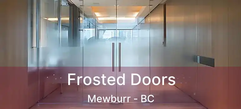  Frosted Doors Mewburr - BC