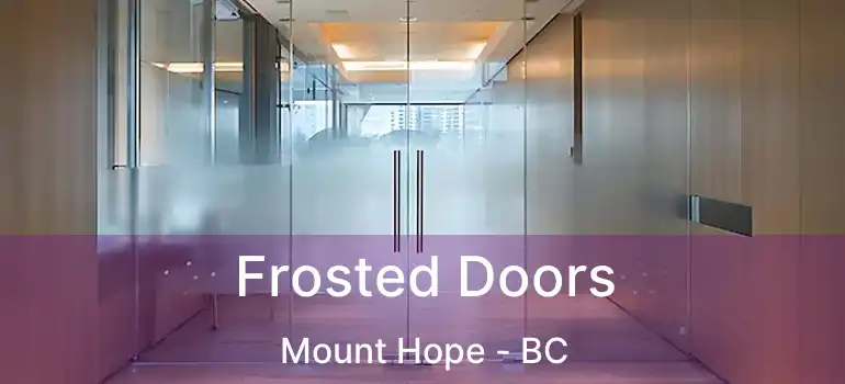  Frosted Doors Mount Hope - BC