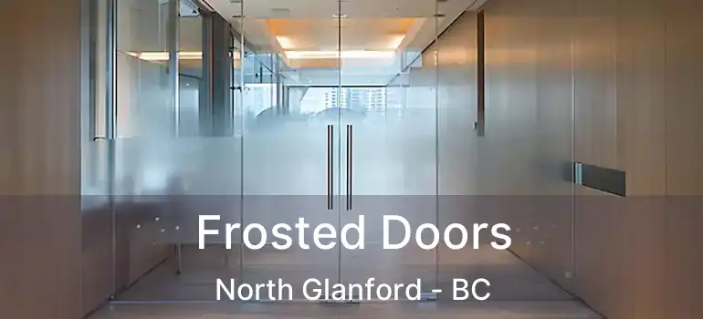  Frosted Doors North Glanford - BC