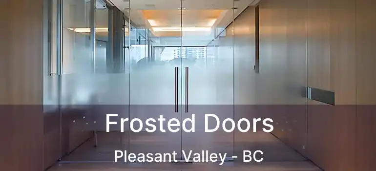  Frosted Doors Pleasant Valley - BC