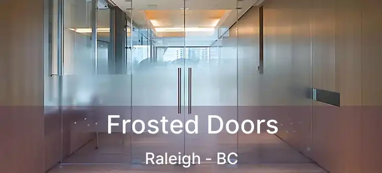  Frosted Doors Raleigh - BC