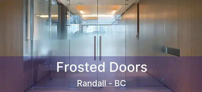  Frosted Doors Randall - BC