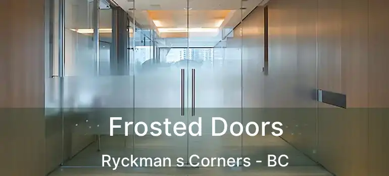  Frosted Doors Ryckman s Corners - BC