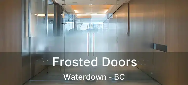  Frosted Doors Waterdown - BC