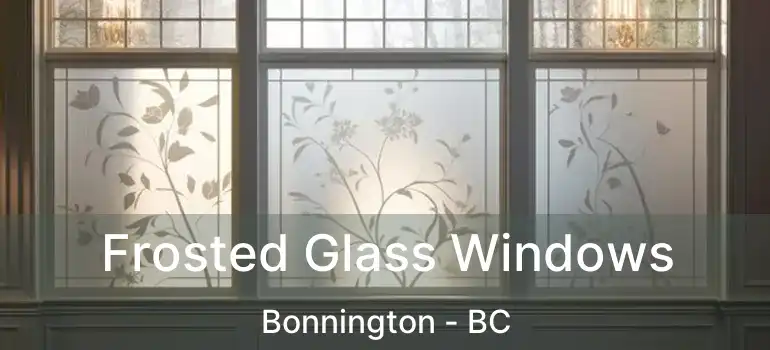  Frosted Glass Windows Bonnington - BC