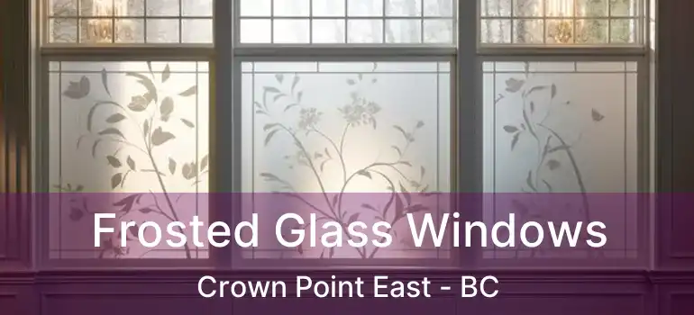  Frosted Glass Windows Crown Point East - BC