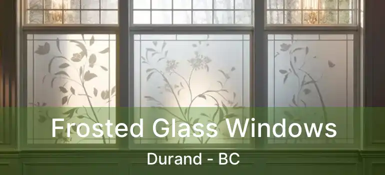  Frosted Glass Windows Durand - BC
