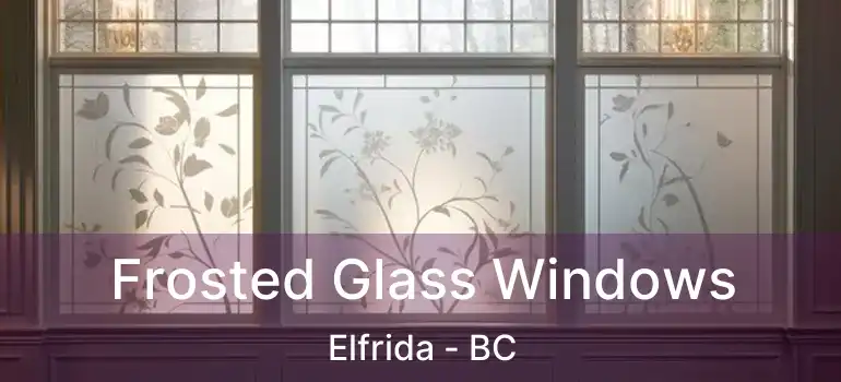  Frosted Glass Windows Elfrida - BC