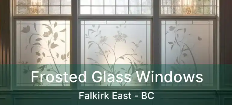  Frosted Glass Windows Falkirk East - BC