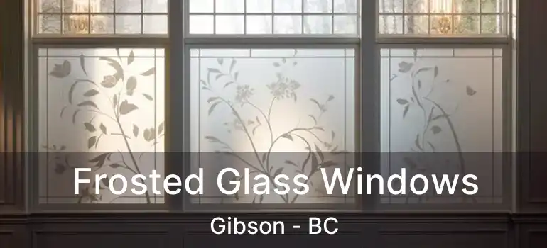  Frosted Glass Windows Gibson - BC