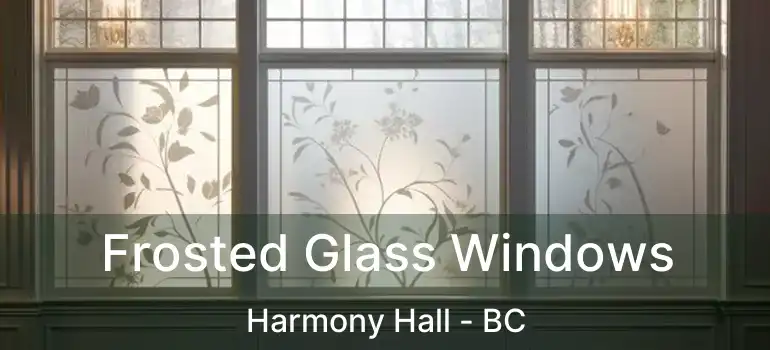  Frosted Glass Windows Harmony Hall - BC