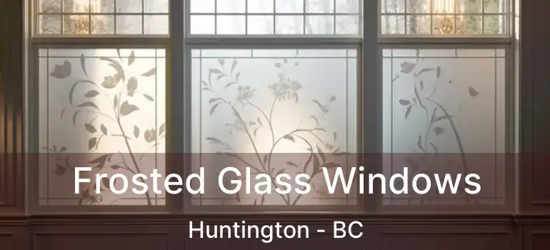  Frosted Glass Windows Huntington - BC