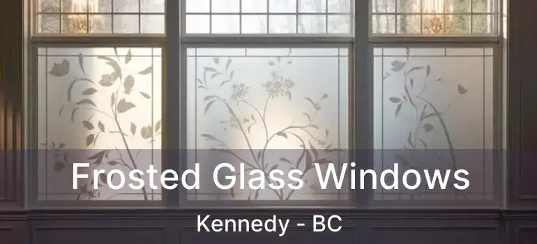  Frosted Glass Windows Kennedy - BC
