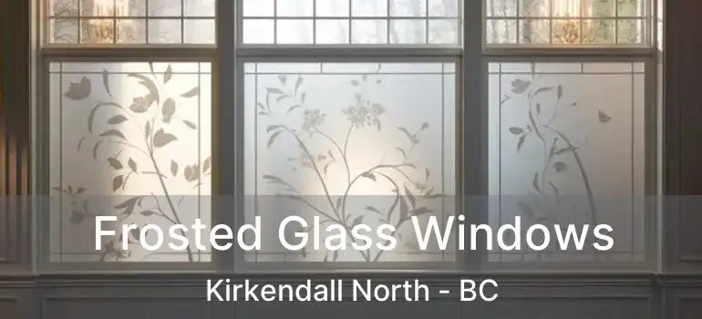  Frosted Glass Windows Kirkendall North - BC