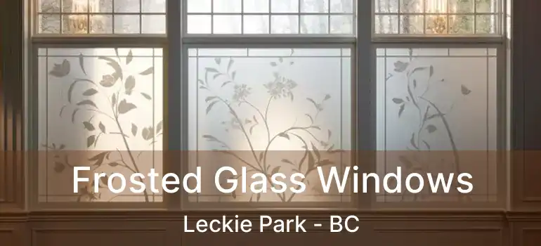  Frosted Glass Windows Leckie Park - BC