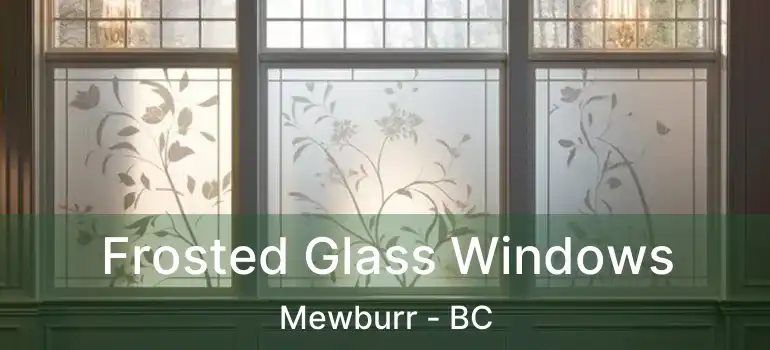  Frosted Glass Windows Mewburr - BC