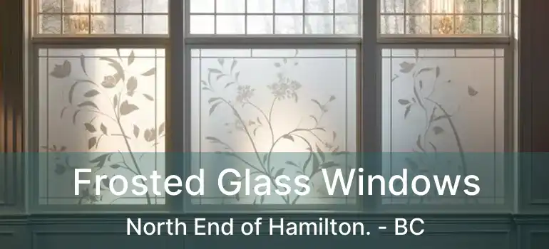  Frosted Glass Windows North End of Hamilton. - BC