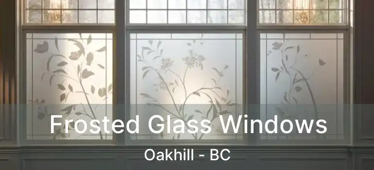  Frosted Glass Windows Oakhill - BC