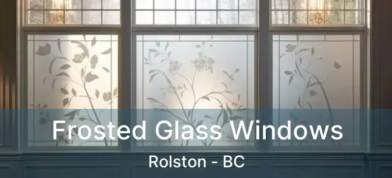  Frosted Glass Windows Rolston - BC