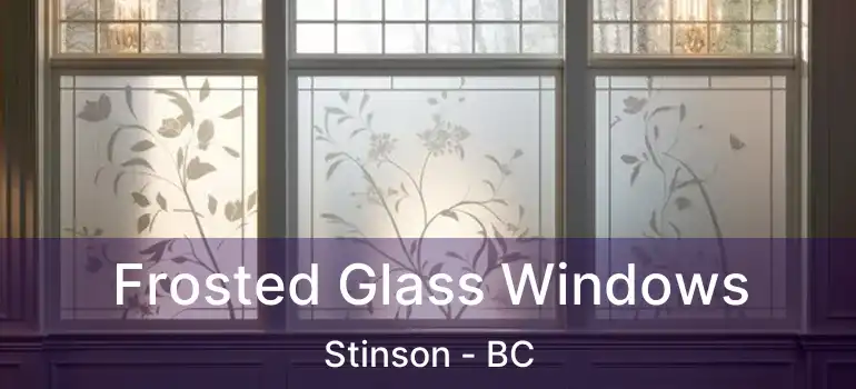  Frosted Glass Windows Stinson - BC